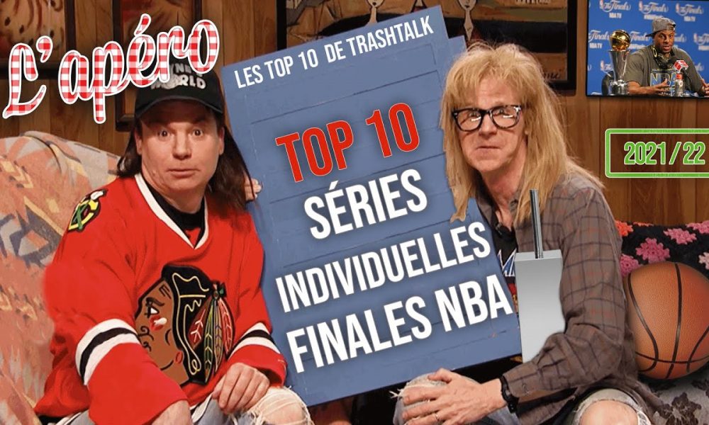 Top 10 Séries Individuelles Finales NBA Apéro TrashTalk 6 juin 2022